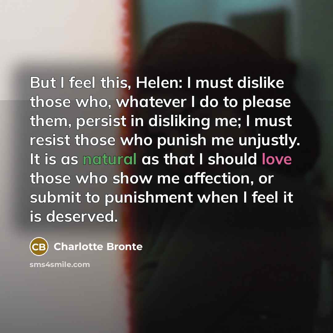 “But I feel this, Helen: I must dislike those who,…” quote by Charlotte Bronte
