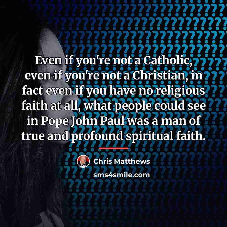 “Even if you're not a Catholic, even if you're not…” quote by Chris Matthews