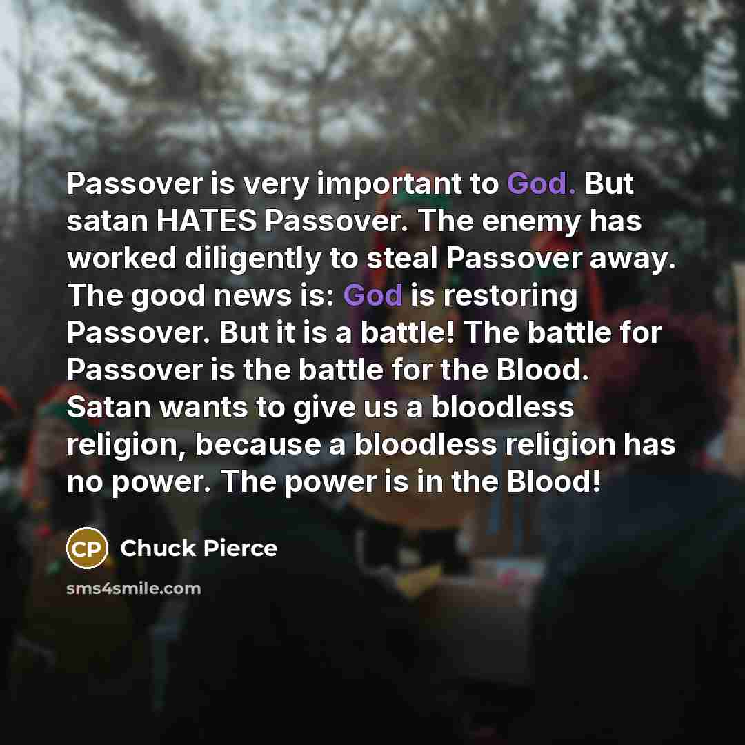 “Passover is very important to God. But satan HATES Passover.…” quote by Chuck Pierce