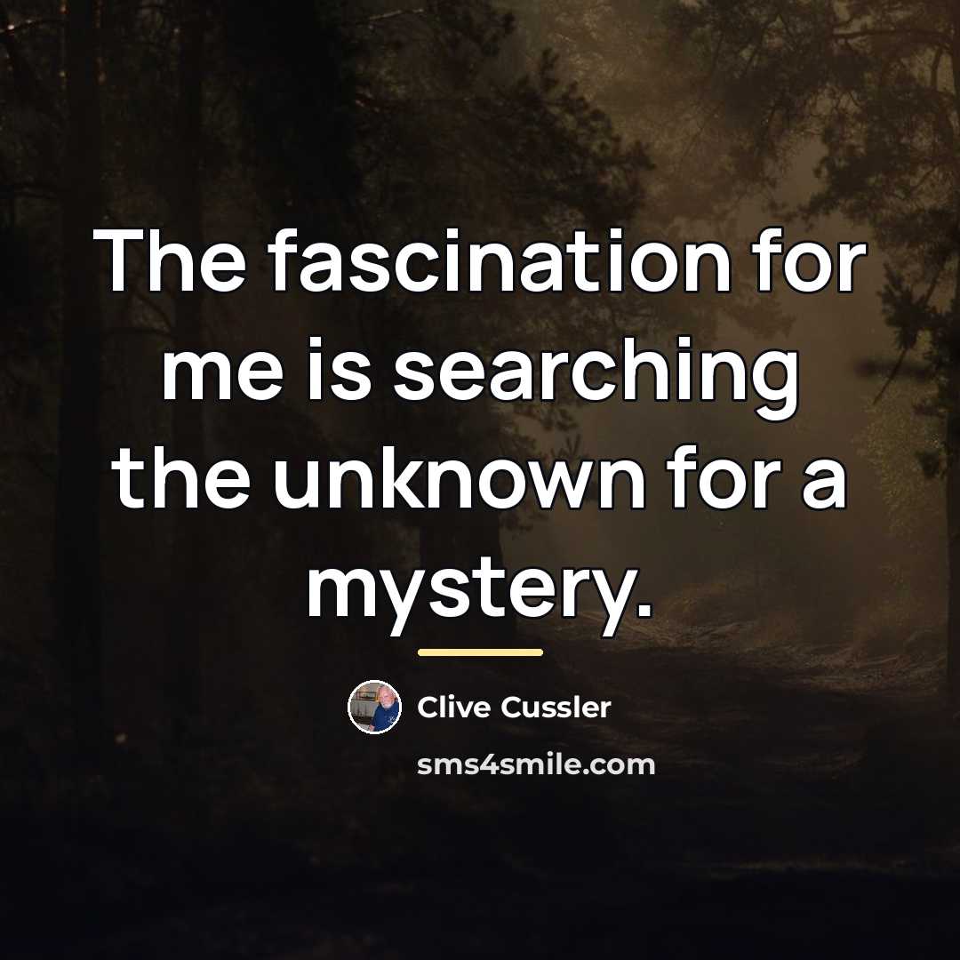 “The fascination for me is searching the unknown for a…” quote by Clive Cussler