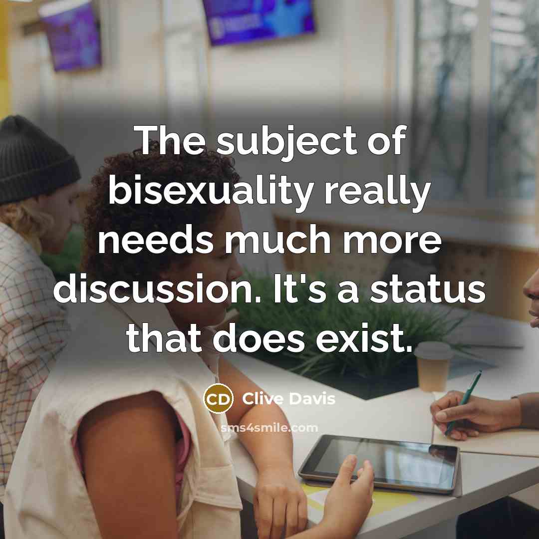 “The subject of bisexuality really needs much more discussion. It's…” quote by Clive Davis