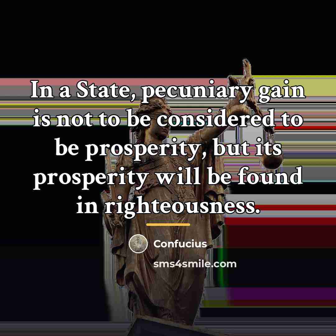 “In a State, pecuniary gain is not to be considered…” quote by Confucius