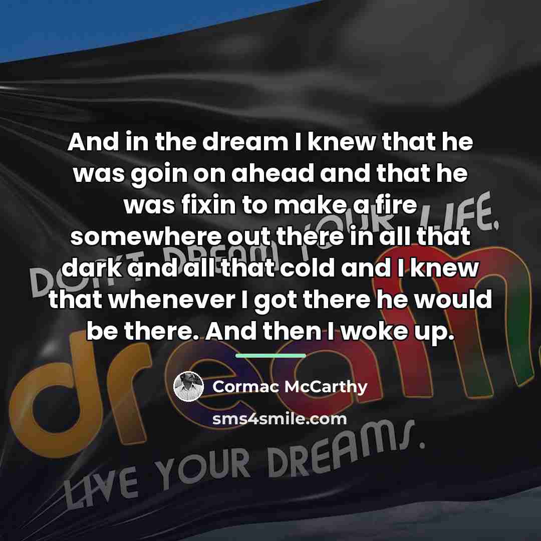 “And in the dream I knew that he was goin…” quote by Cormac McCarthy