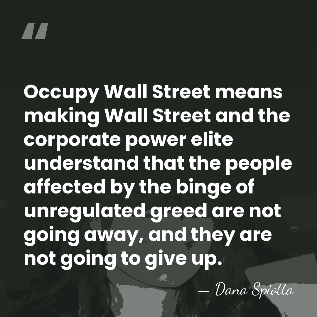 Occupy Wall Street means making Wall Street and the corporate power elite&hellip; - Dana Spiotta