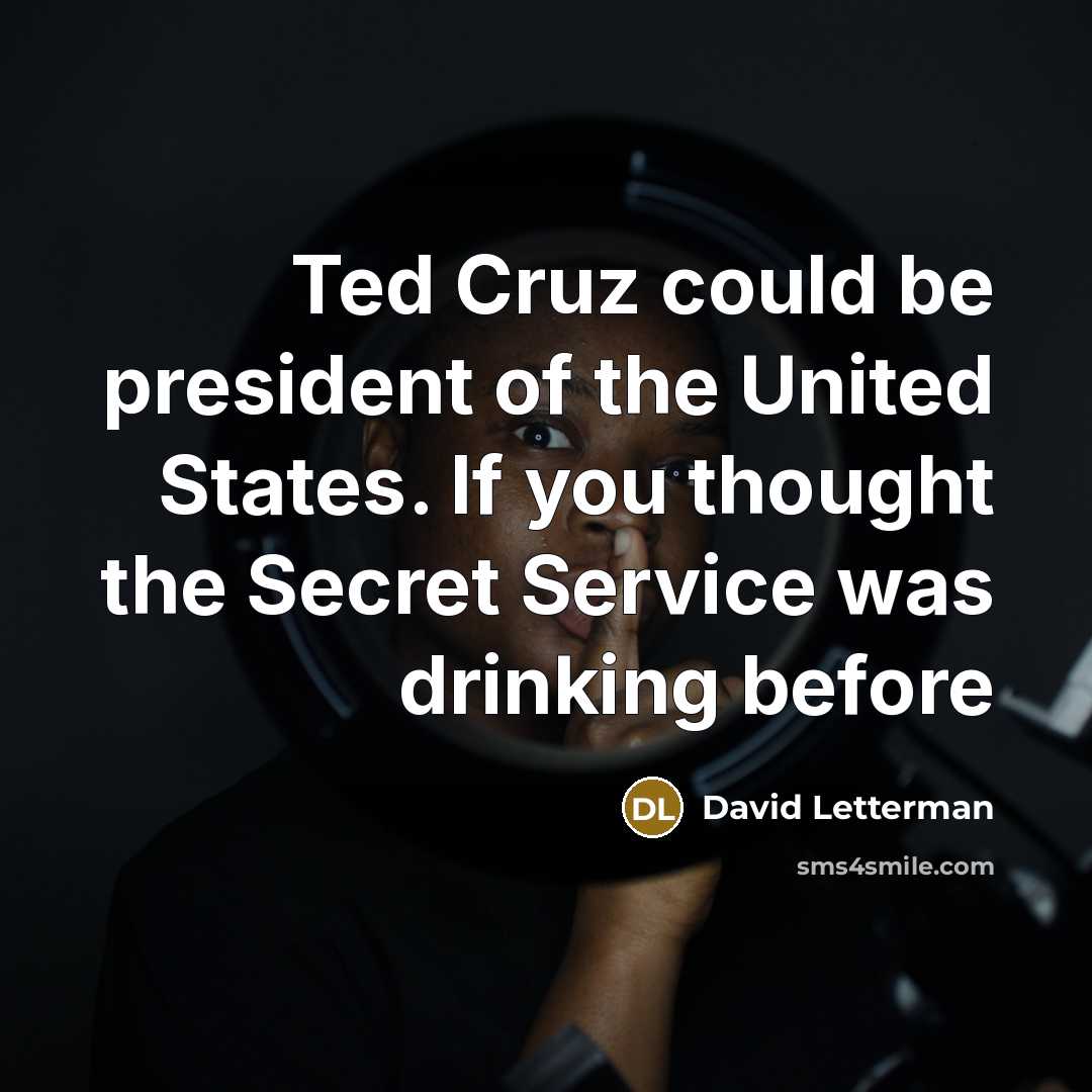 “Ted Cruz could be president of the United States. If…” quote by David Letterman