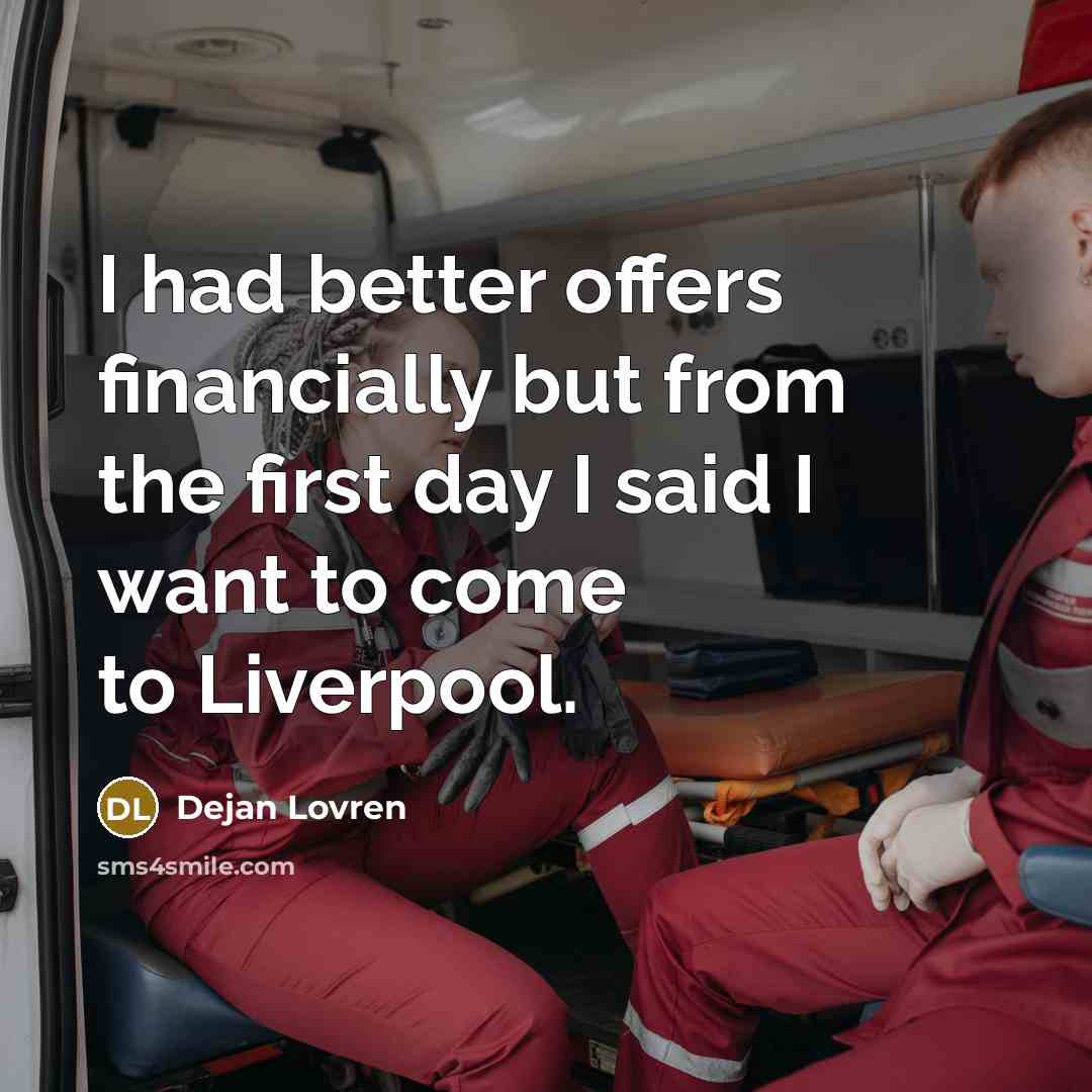 “I had better offers financially but from the first day…” quote by Dejan Lovren