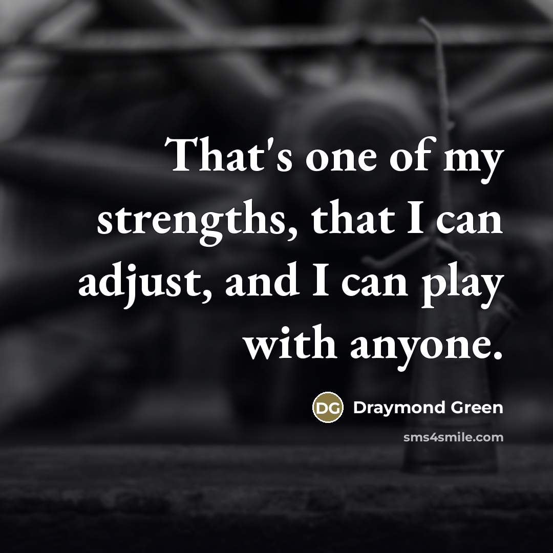 “That's one of my strengths, that I can adjust, and…” quote by Draymond Green