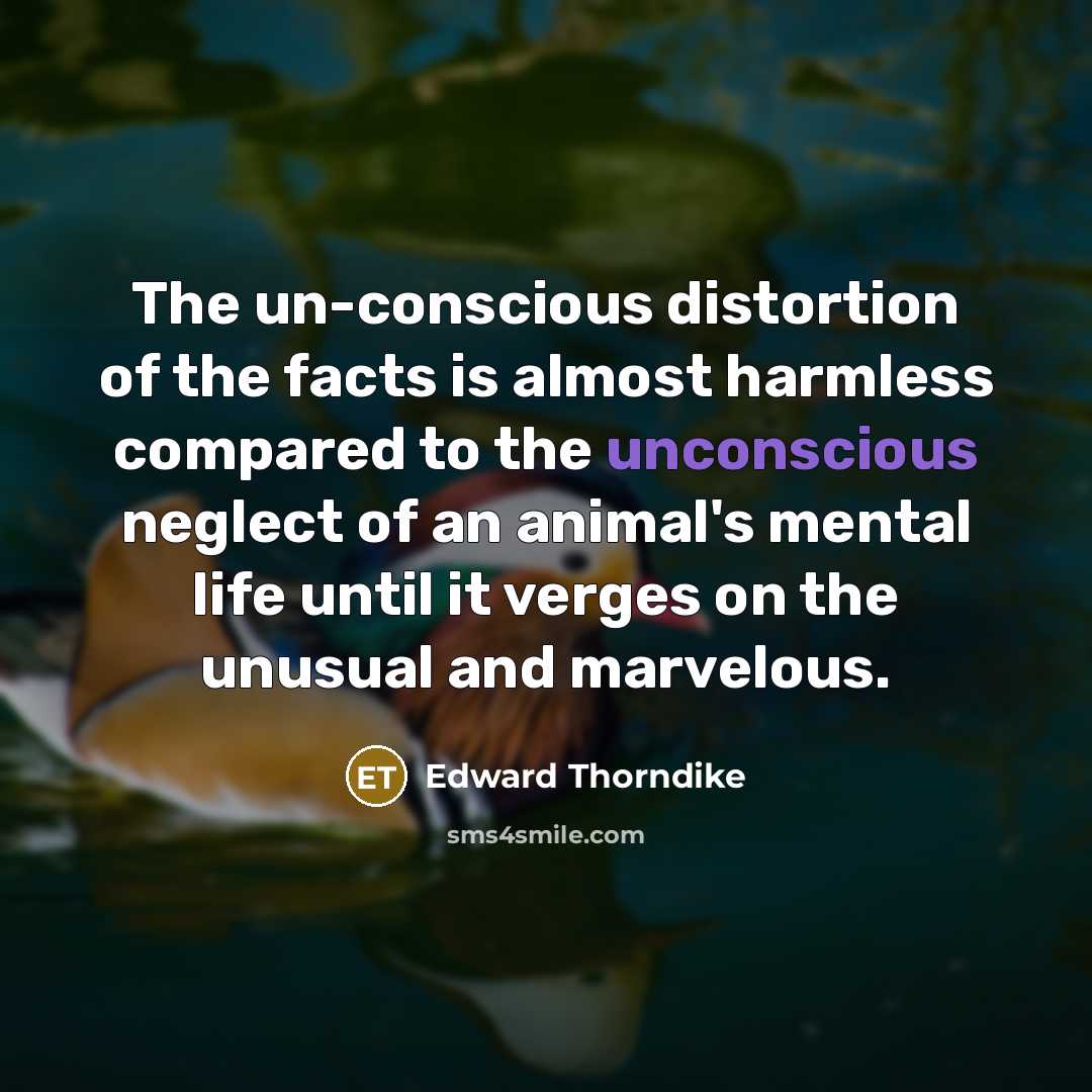 “The un-conscious distortion of the facts is almost harmless compared…” quote by Edward Thorndike