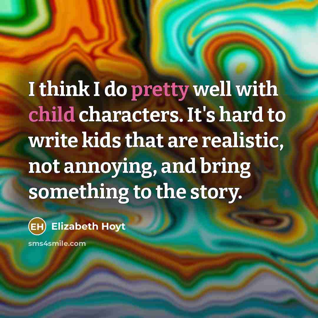 “I think I do pretty well with child characters. It's…” quote by Elizabeth Hoyt