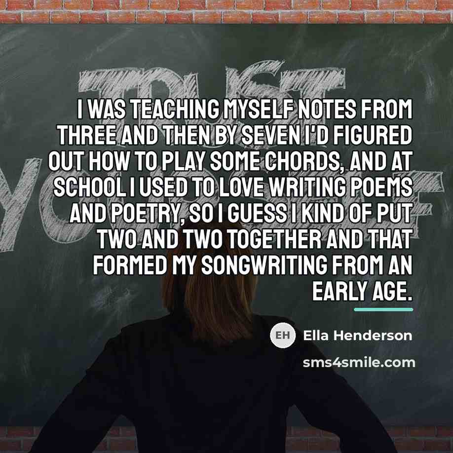 “I was teaching myself notes from three and then by…” quote by Ella Henderson
