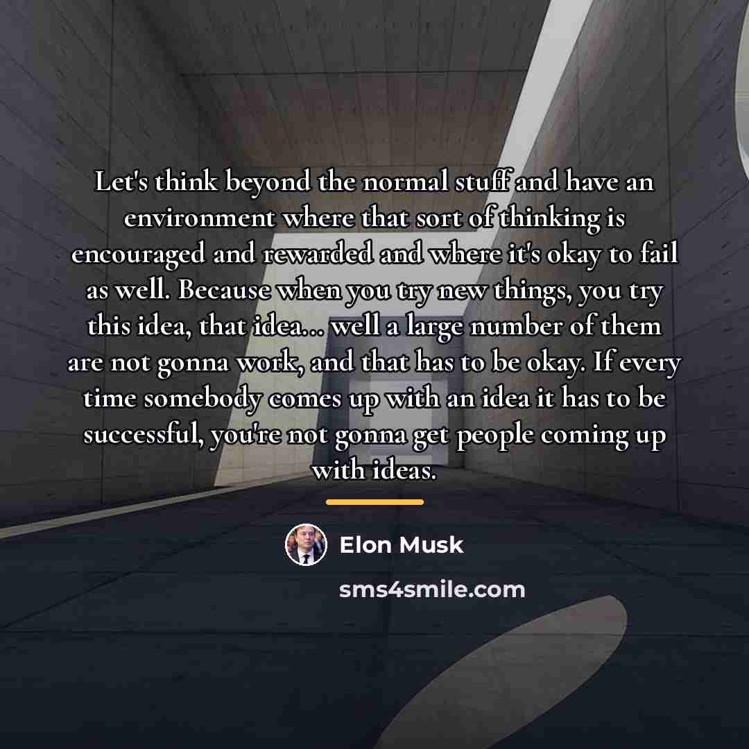 “Let's think beyond the normal stuff and have an environment…” quote by Elon Musk