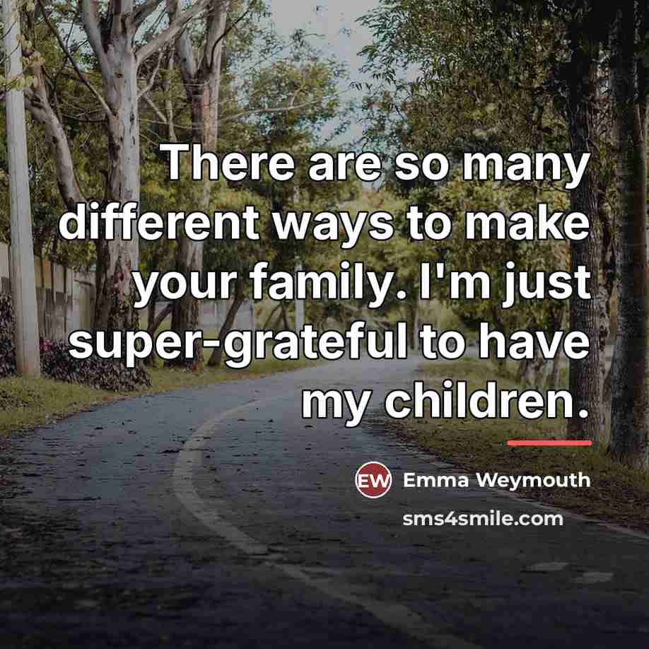 “There are so many different ways to make your family.…” quote by Emma Weymouth