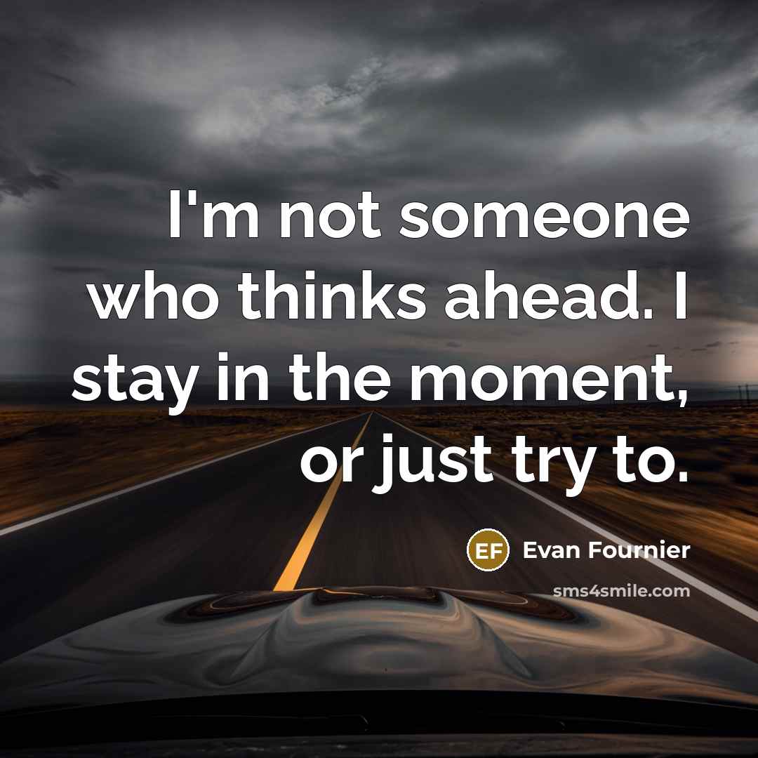 “I'm not someone who thinks ahead. I stay in the…” quote by Evan Fournier
