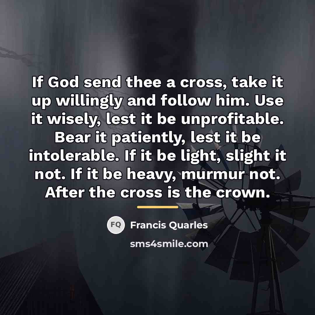 “If God send thee a cross, take it up willingly…” quote by Francis Quarles
