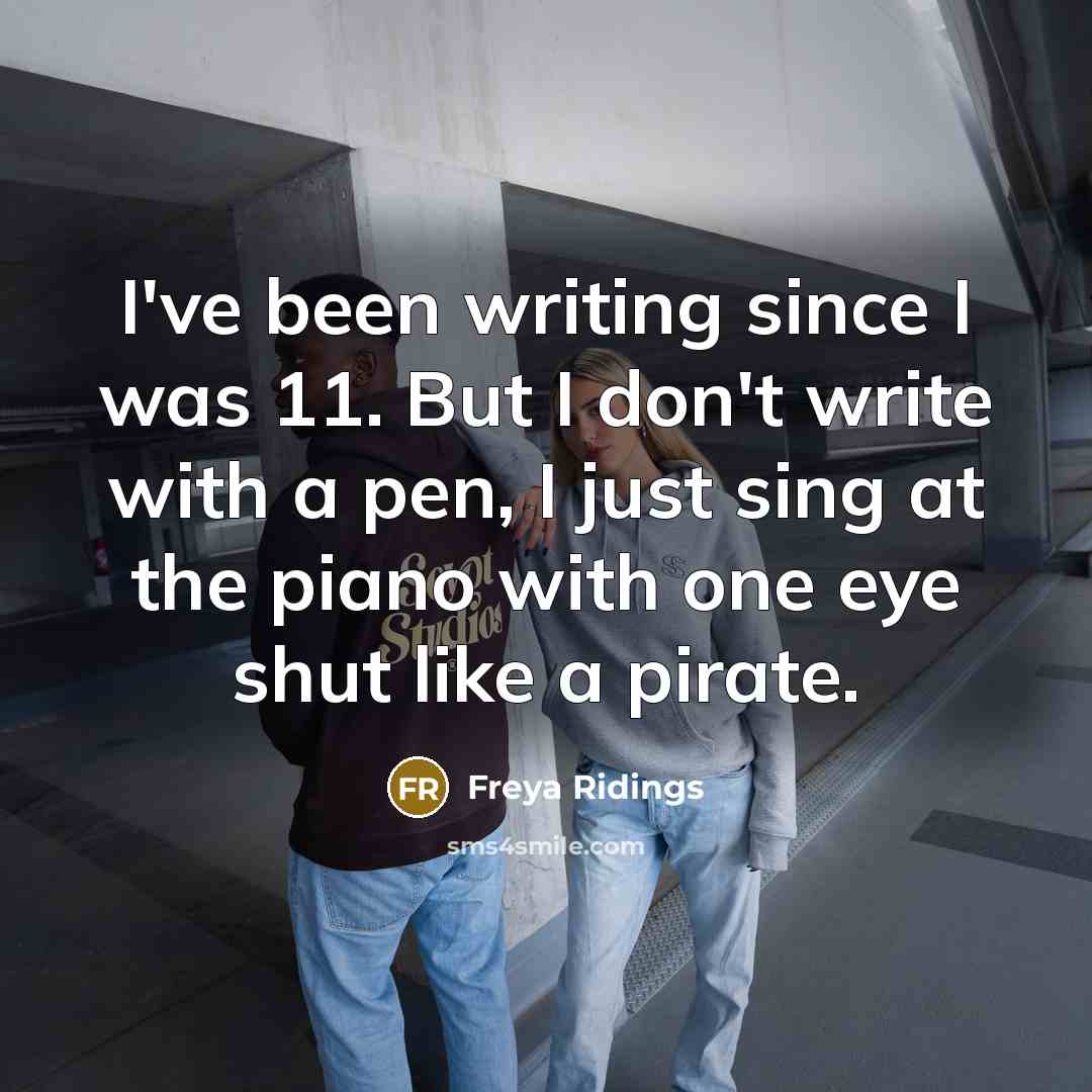 “I've been writing since I was 11. But I don't…” quote by Freya Ridings