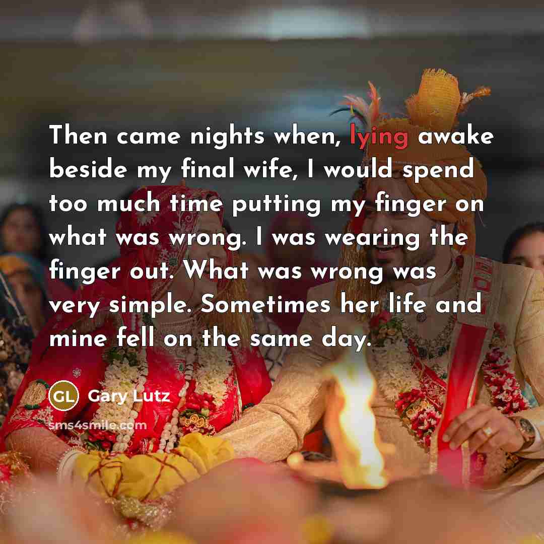 “Then came nights when, lying awake beside my final wife,…” quote by Gary Lutz