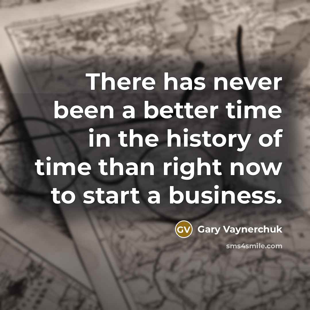 “There has never been a better time in the history…” quote by Gary Vaynerchuk
