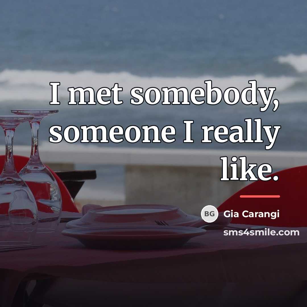 “I met somebody, someone I really like.…” quote by Gia Carangi