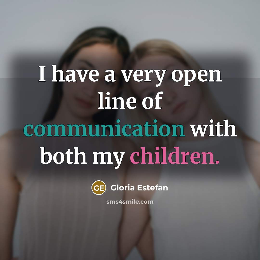 “I have a very open line of communication with both…” quote by Gloria Estefan