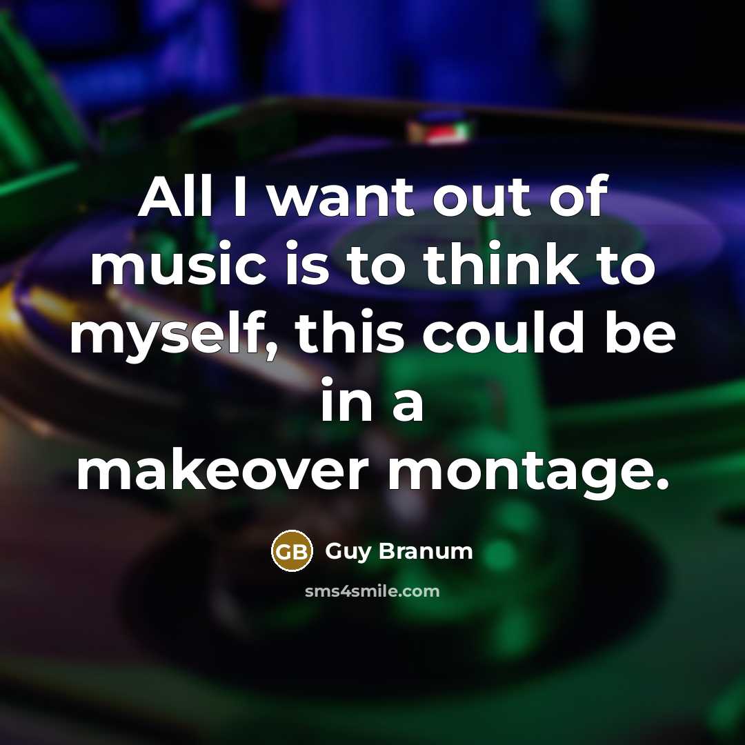 “All I want out of music is to think to…” quote by Guy Branum