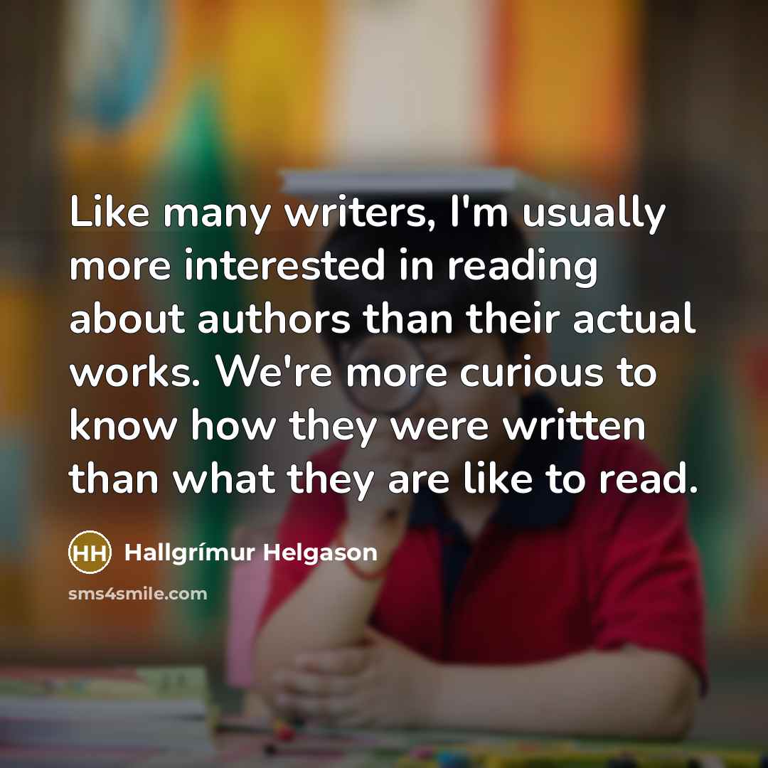 “Like many writers, I'm usually more interested in reading about…” quote by Hallgrimur Helgason