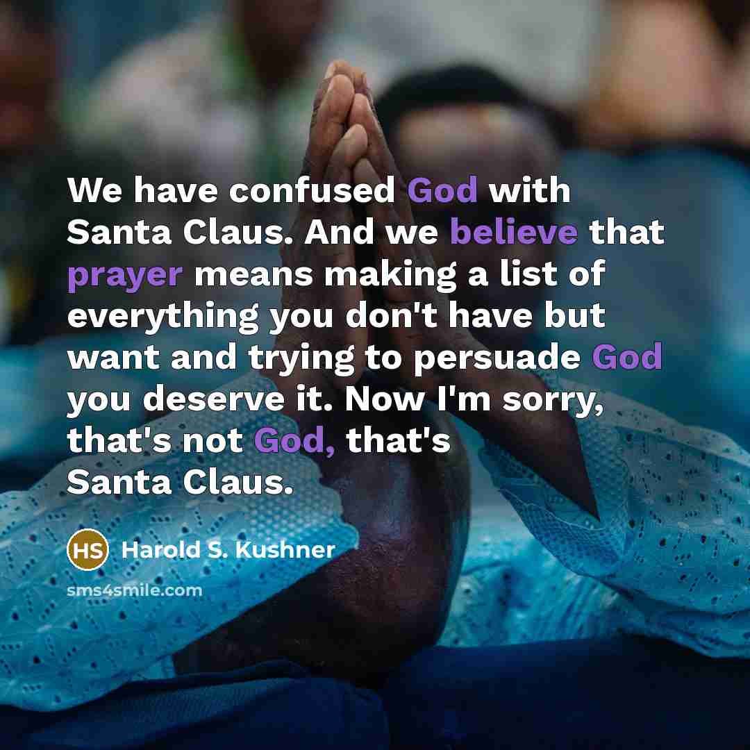 “We have confused God with Santa Claus. And we believe…” quote by Harold S. Kushner