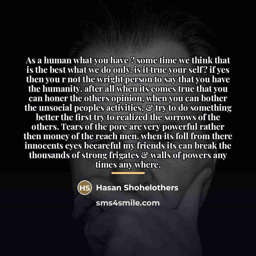 “As a human what you have ? some time we…” quote by Hasan Shohelothers