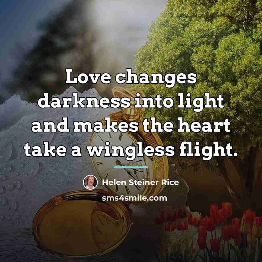 “Love changes darkness into light and makes the heart take…” quote by Helen Steiner Rice
