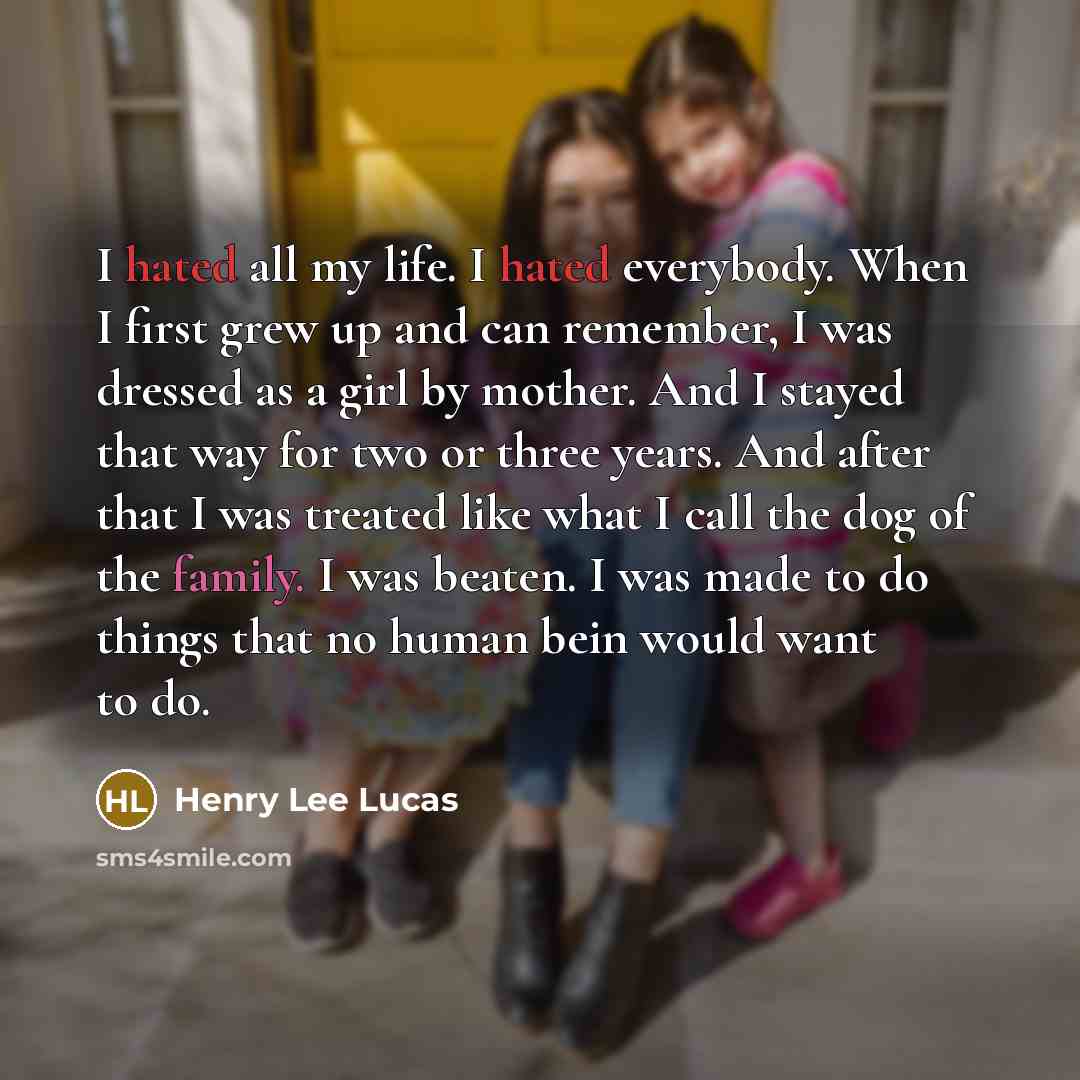 “I hated all my life. I hated everybody. When I…” quote by Henry Lee Lucas