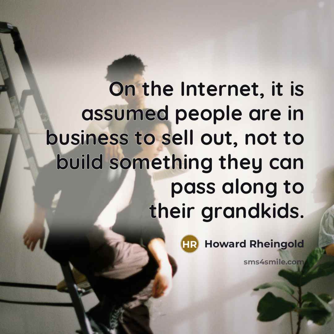 “On the Internet, it is assumed people are in business…” quote by Howard Rheingold
