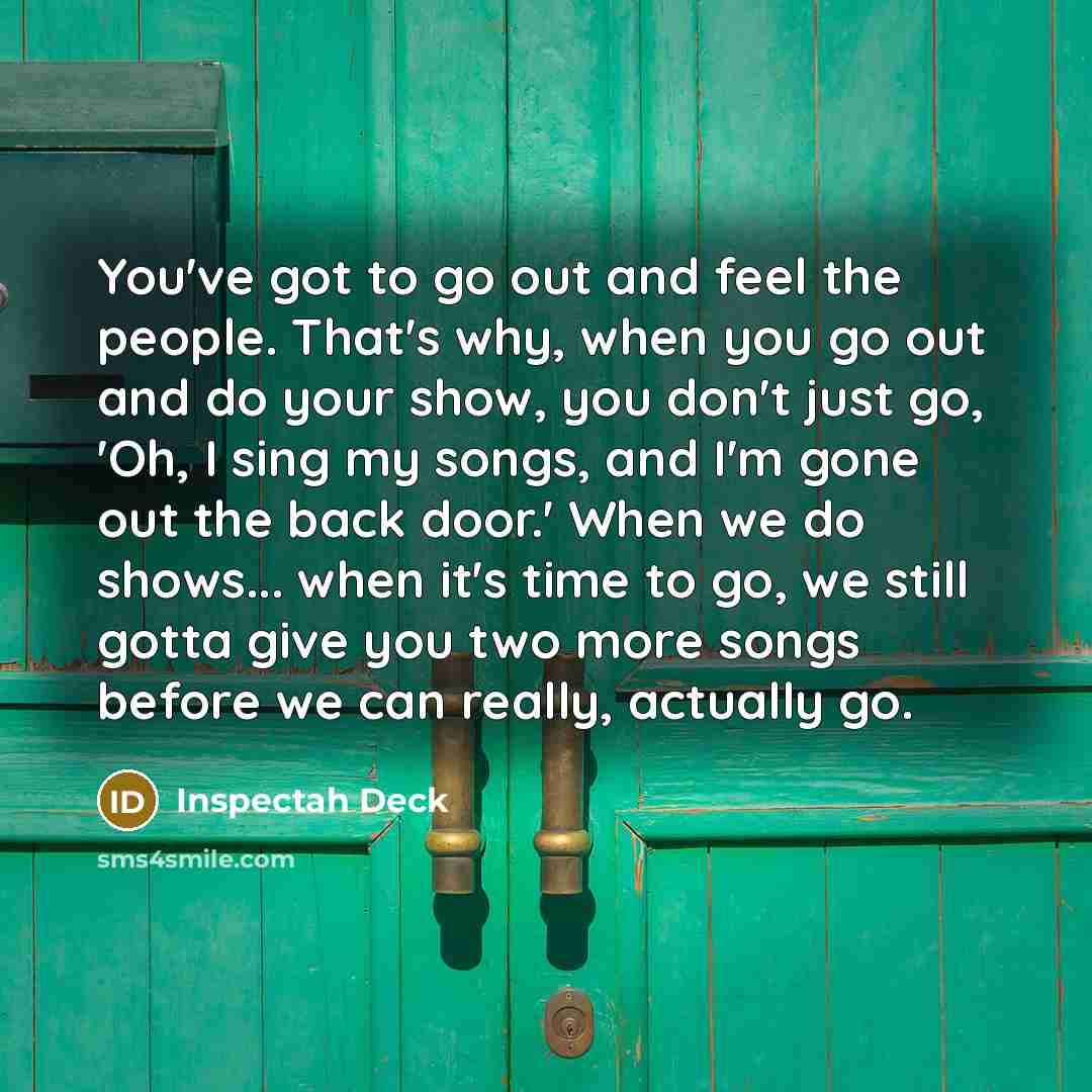 “You've got to go out and feel the people. That's…” quote by Inspectah Deck