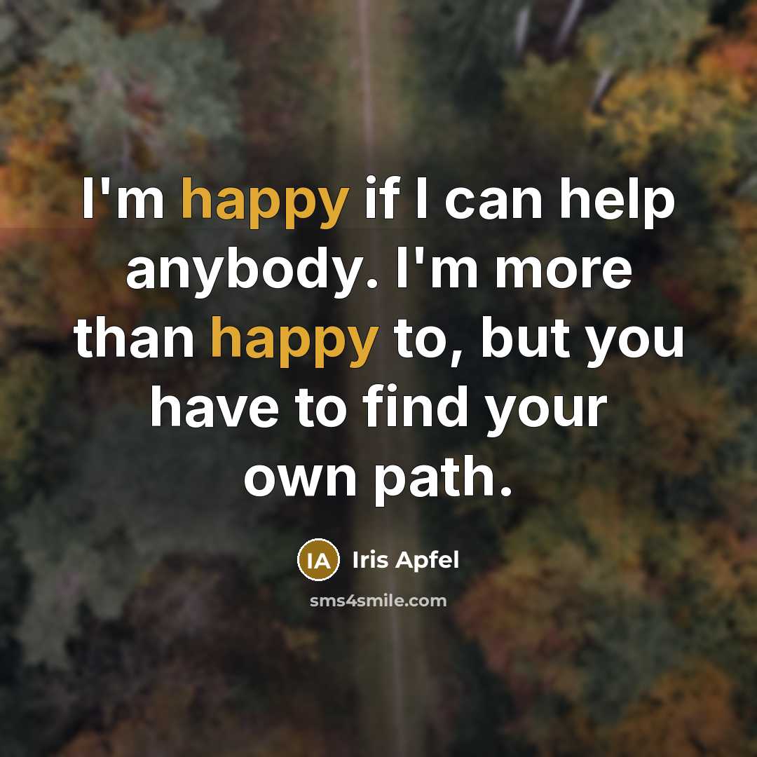 “I'm happy if I can help anybody. I'm more than…” quote by Iris Apfel