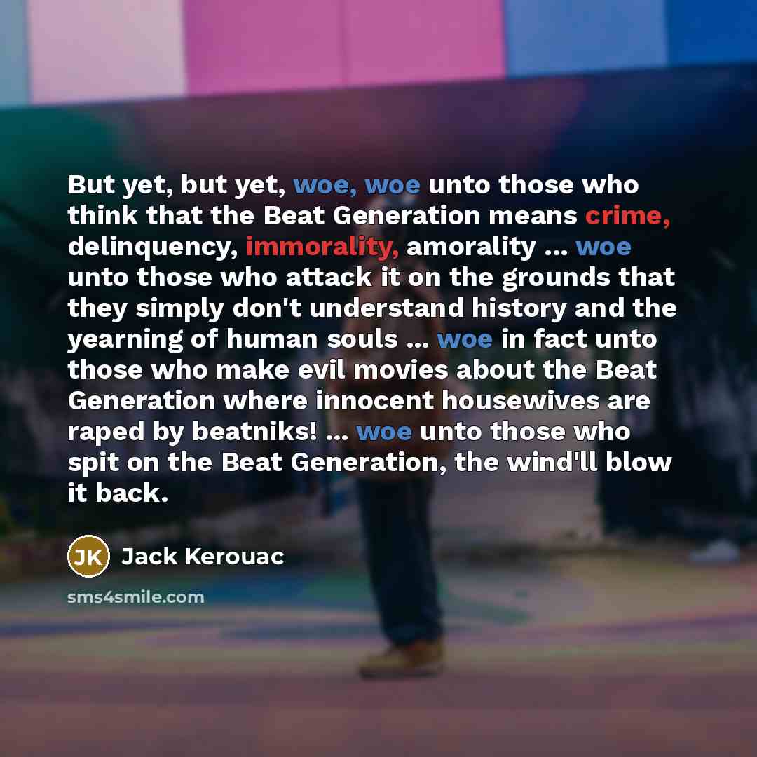 “But yet, but yet, woe, woe unto those who think…” quote by Jack Kerouac