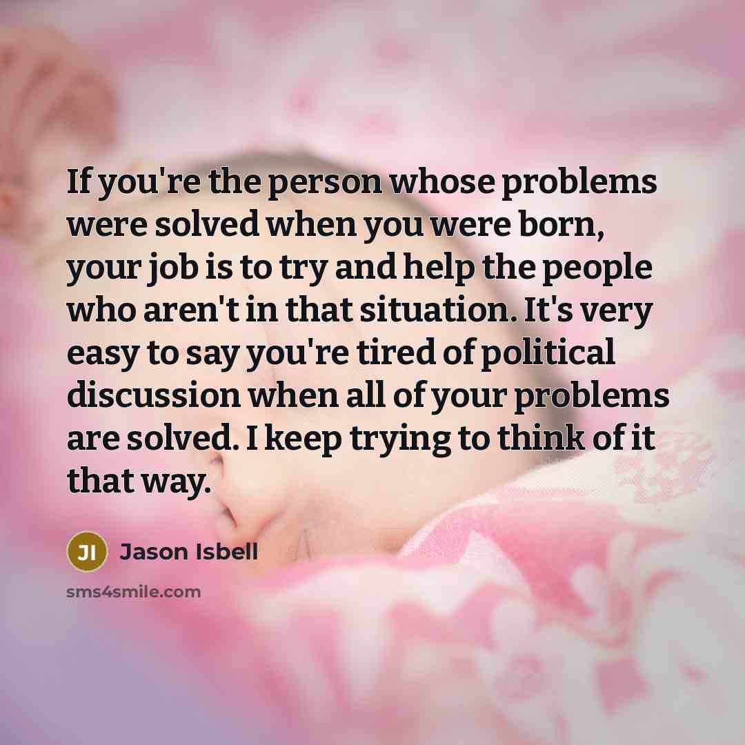 “If you're the person whose problems were solved when you…” quote by Jason Isbell