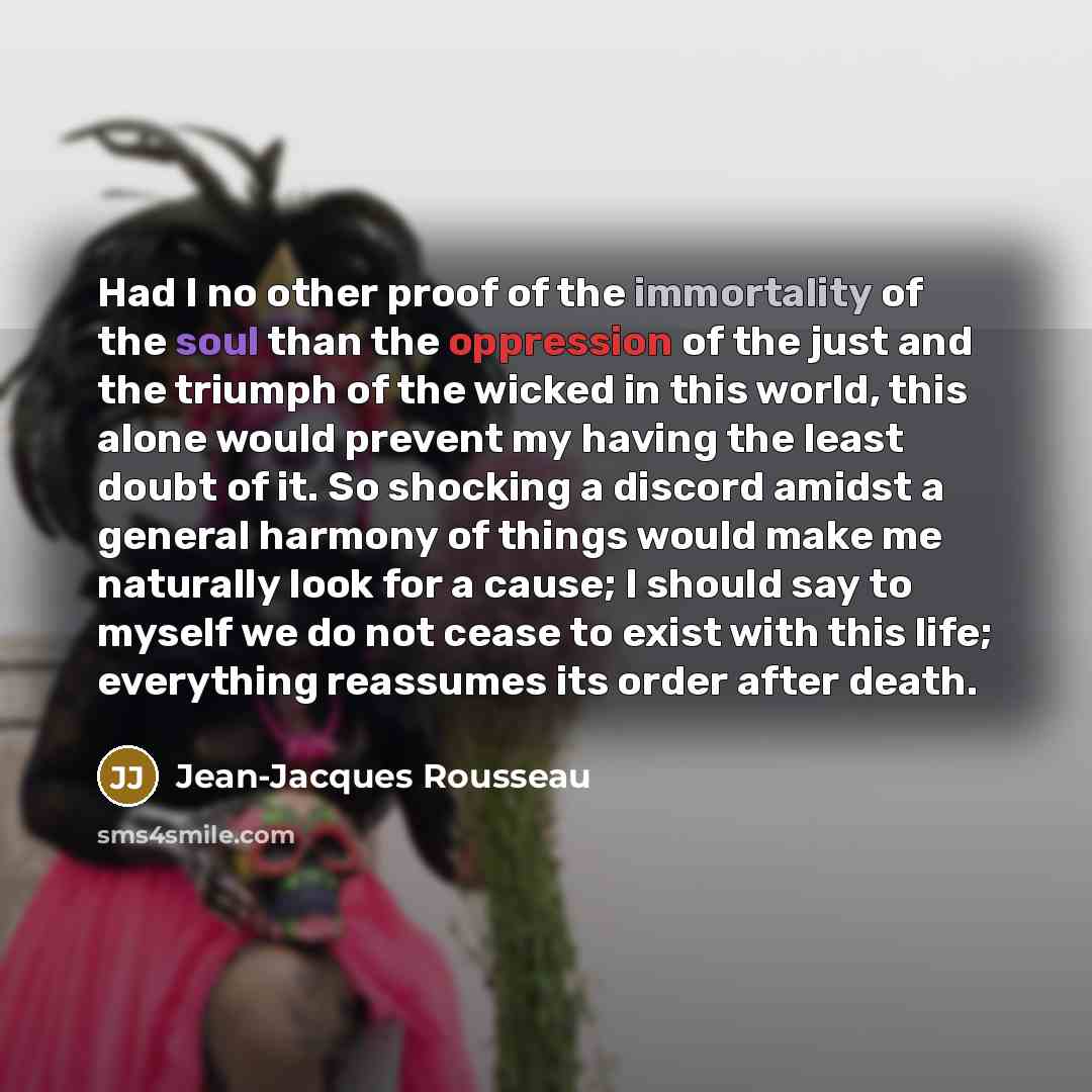 “Had I no other proof of the immortality of the…” quote by Jean-Jacques Rousseau