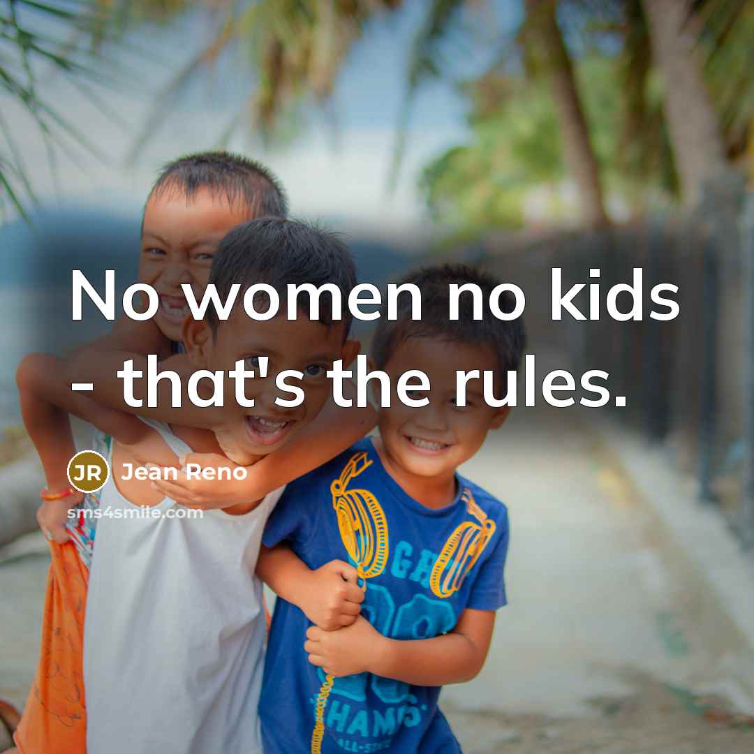 “No women no kids - that's the rules.…” quote by Jean Reno