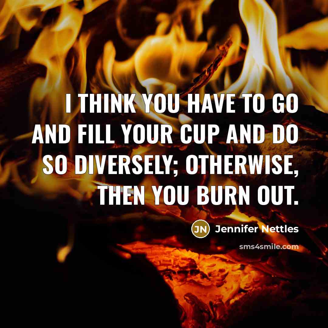 “I think you have to go and fill your cup…” quote by Jennifer Nettles