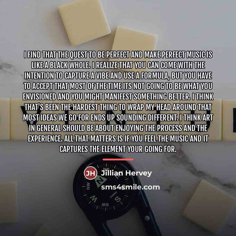 “I find that the quest to be perfect and make…” quote by Jillian Hervey