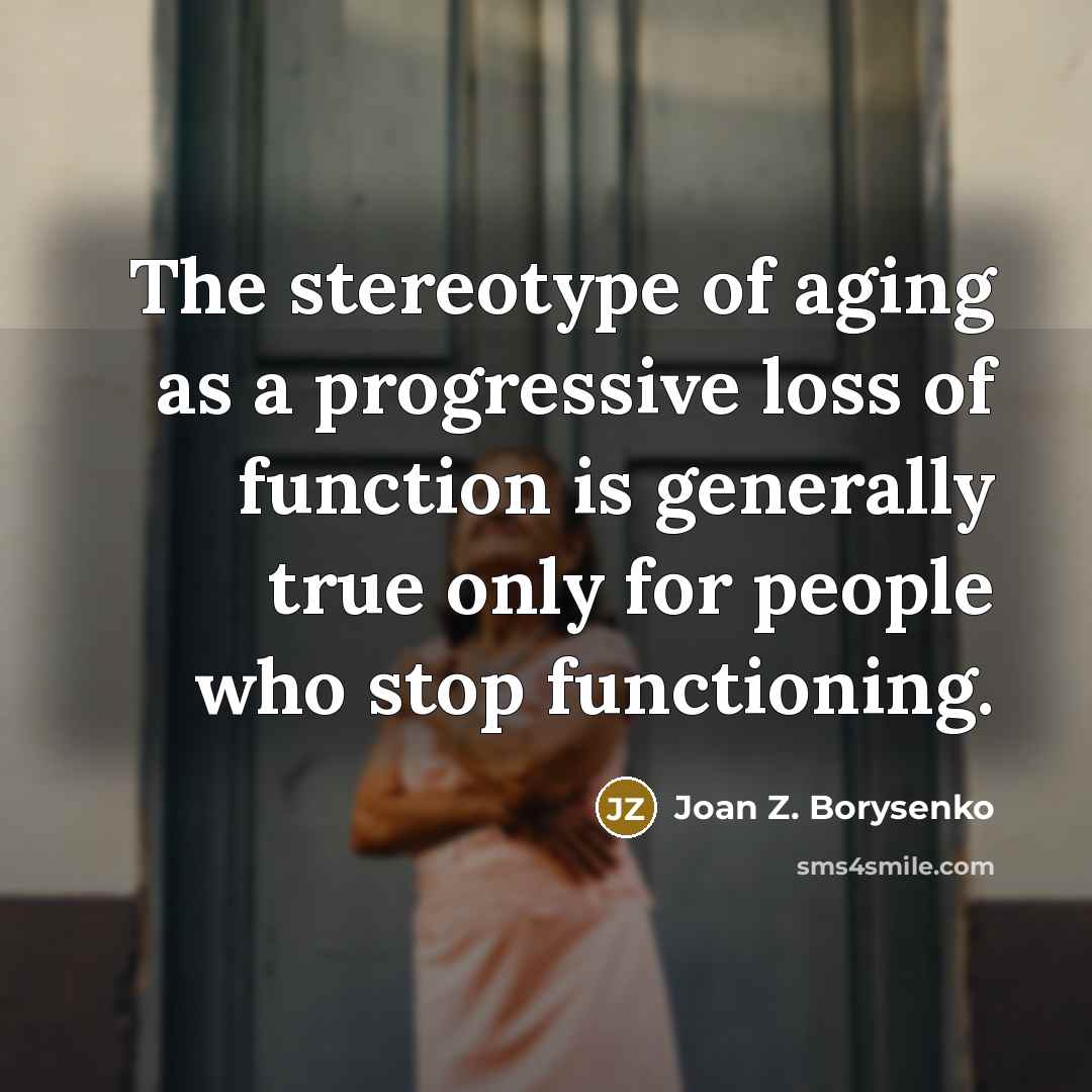 “The stereotype of aging as a progressive loss of function…” quote by Joan Z. Borysenko
