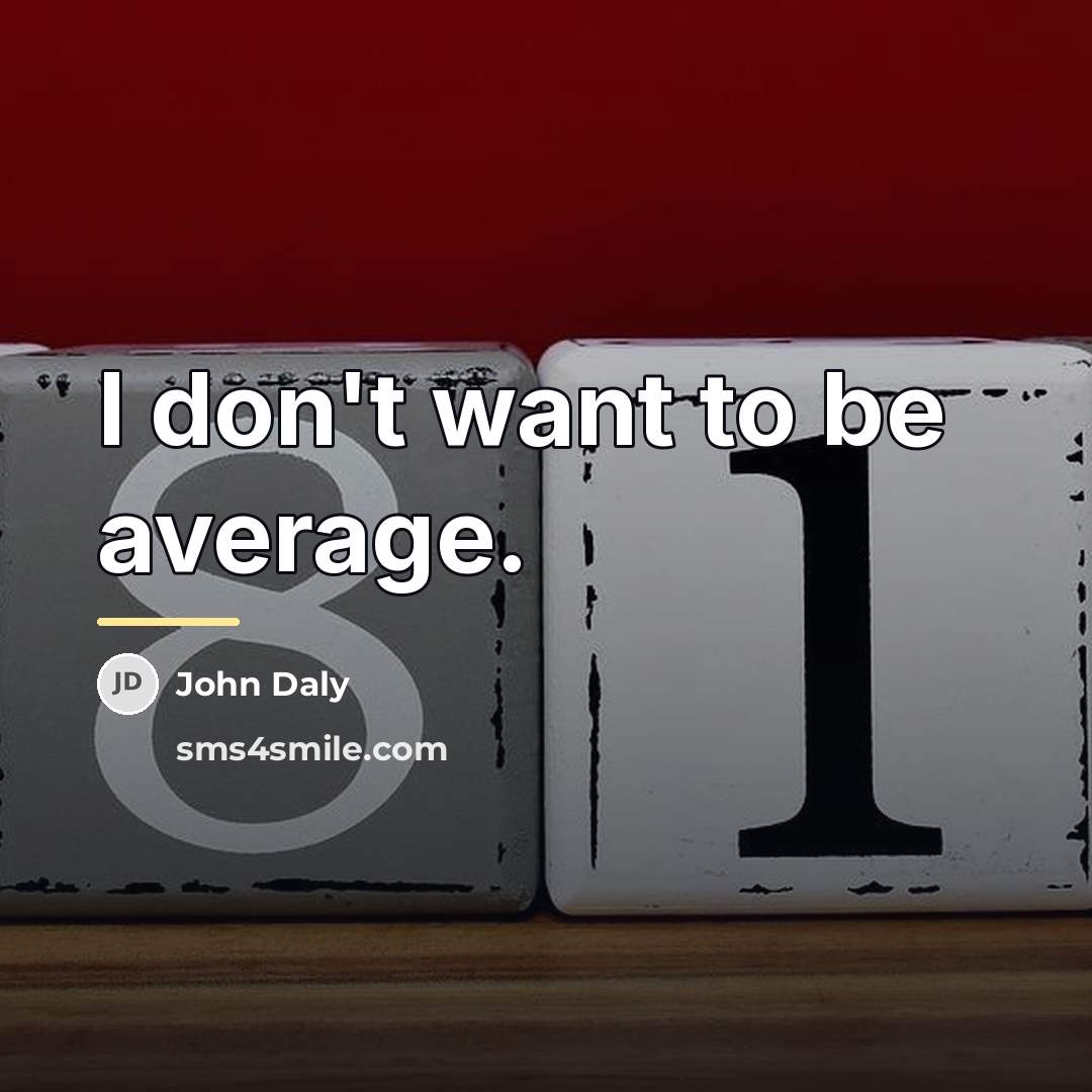 “I don't want to be average.…” quote by John Daly