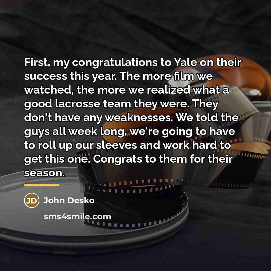“First, my congratulations to Yale on their success this year.…” quote by John Desko