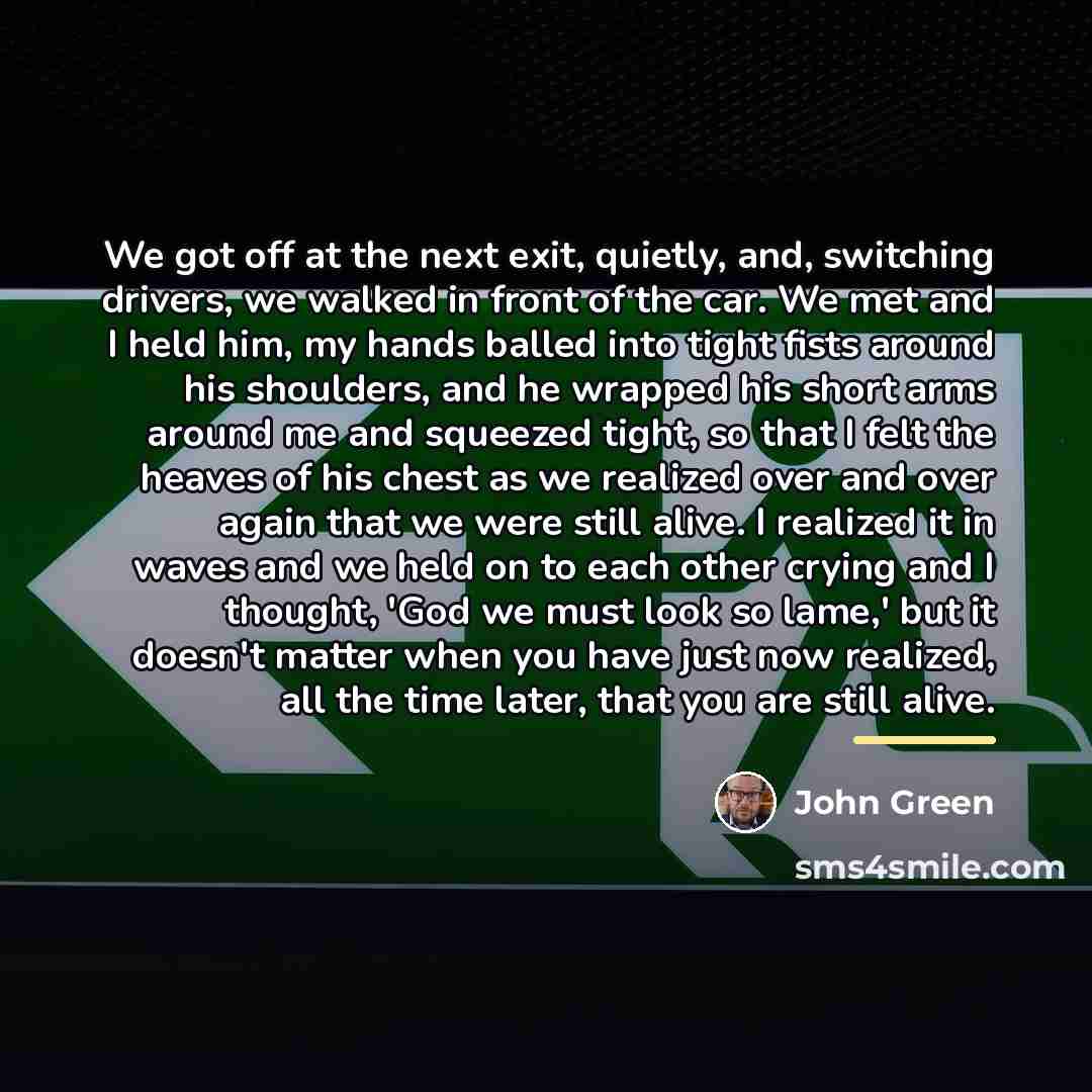 “We got off at the next exit, quietly, and, switching…” quote by John Green