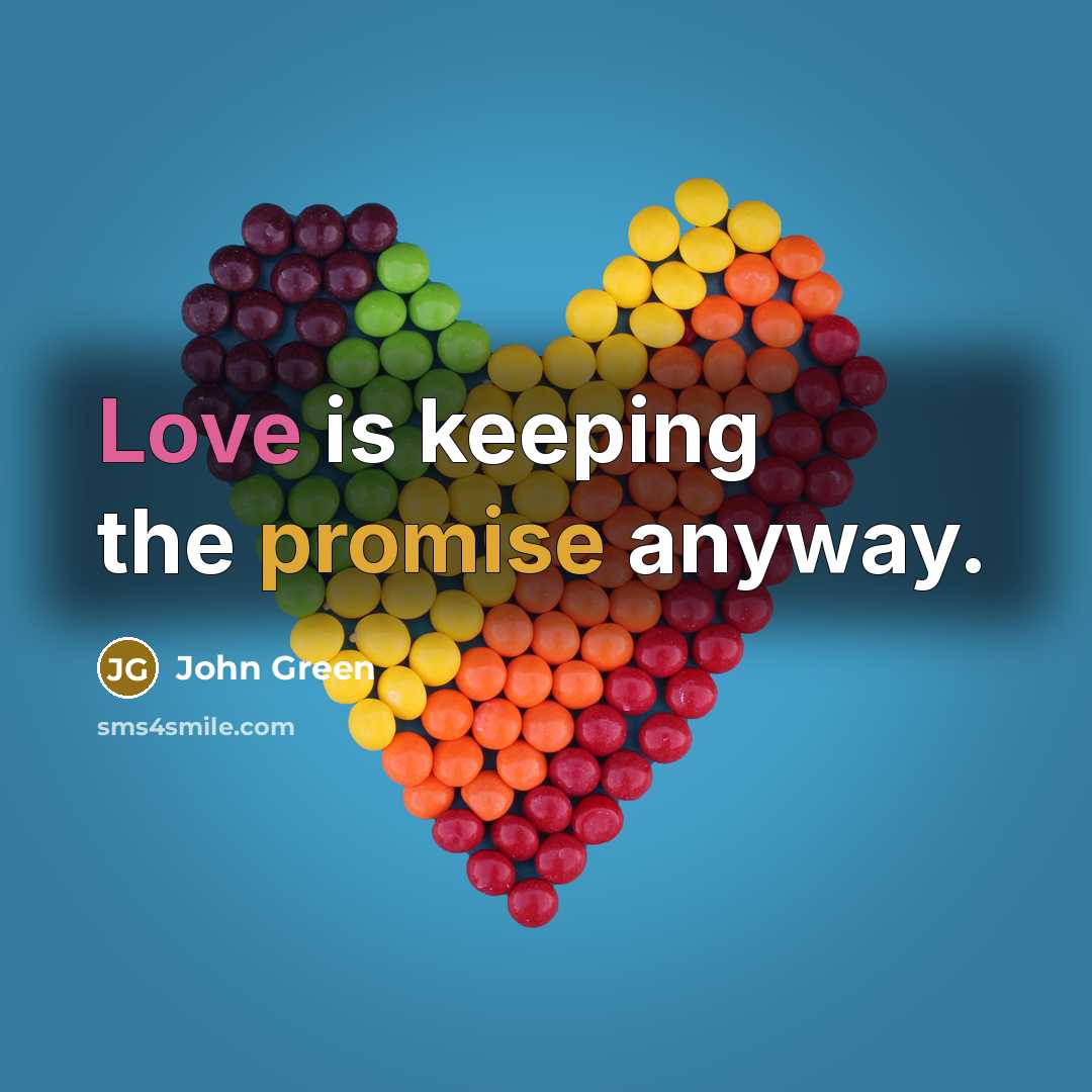 “Love is keeping the promise anyway.” quote by John Green