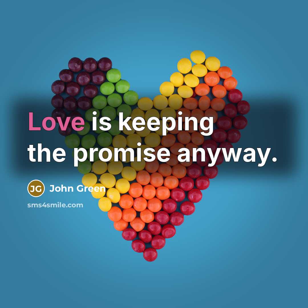 “Love is keeping the promise anyway.…” quote by John Green