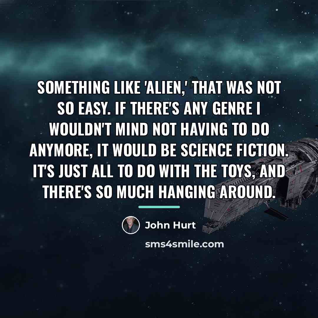 “Something like 'Alien,' that was not so easy. If there's…” quote by John Hurt