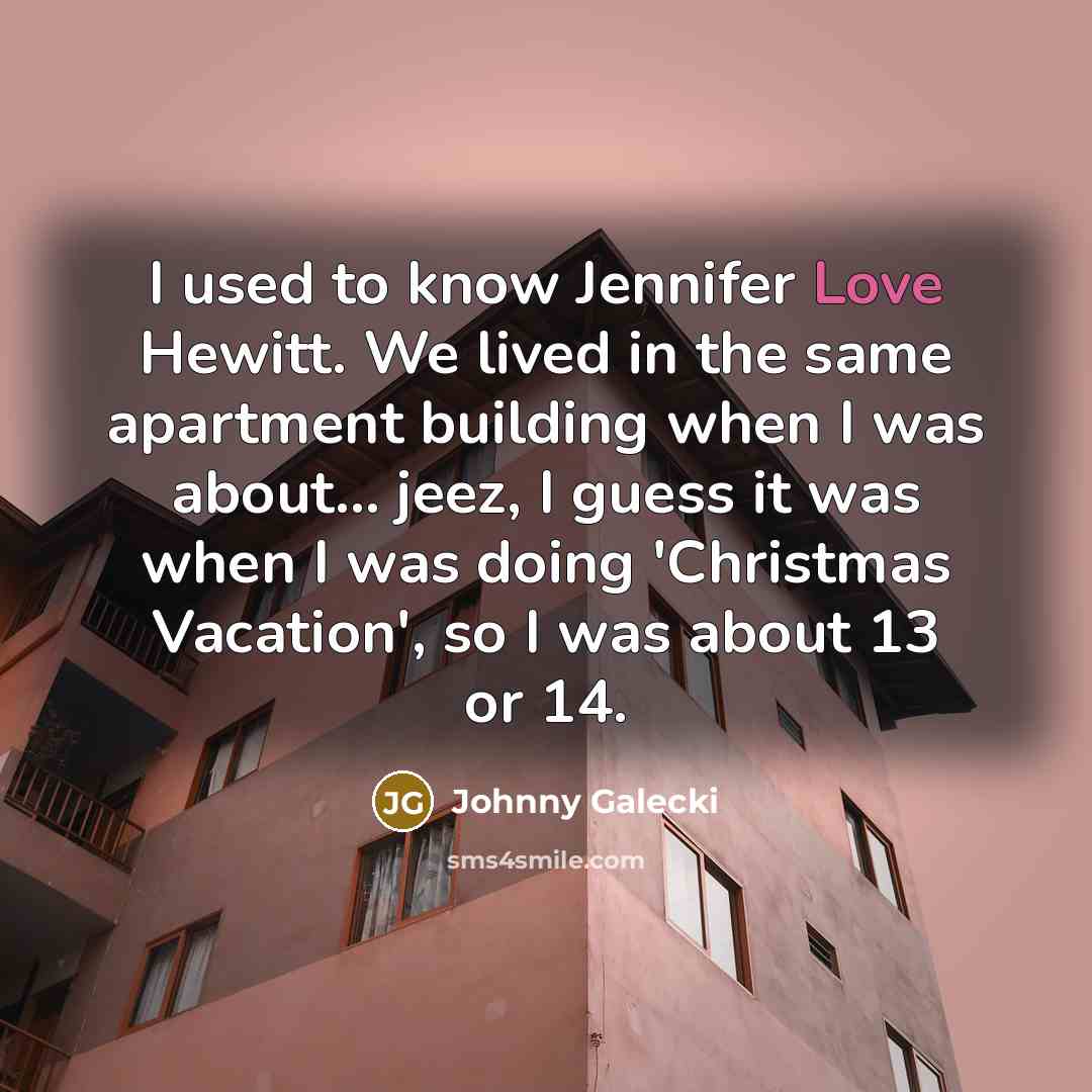 “I used to know Jennifer Love Hewitt. We lived in…” quote by Johnny Galecki