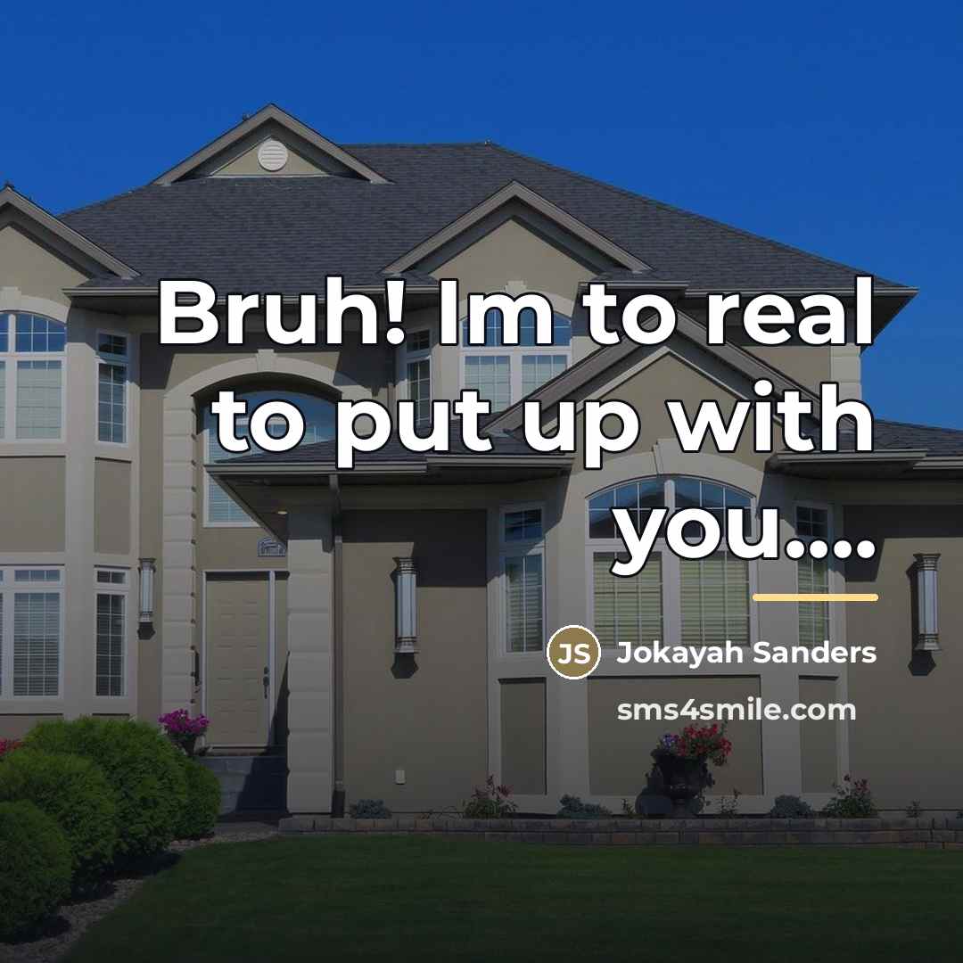 “Bruh! Im to real to put up with you....…” quote by Jokayah Sanders