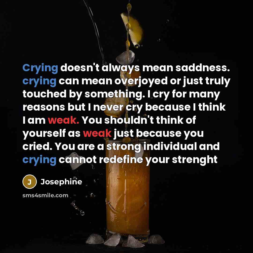 “Crying doesn't always mean saddness. crying can mean overjoyed or…” quote by Josephine