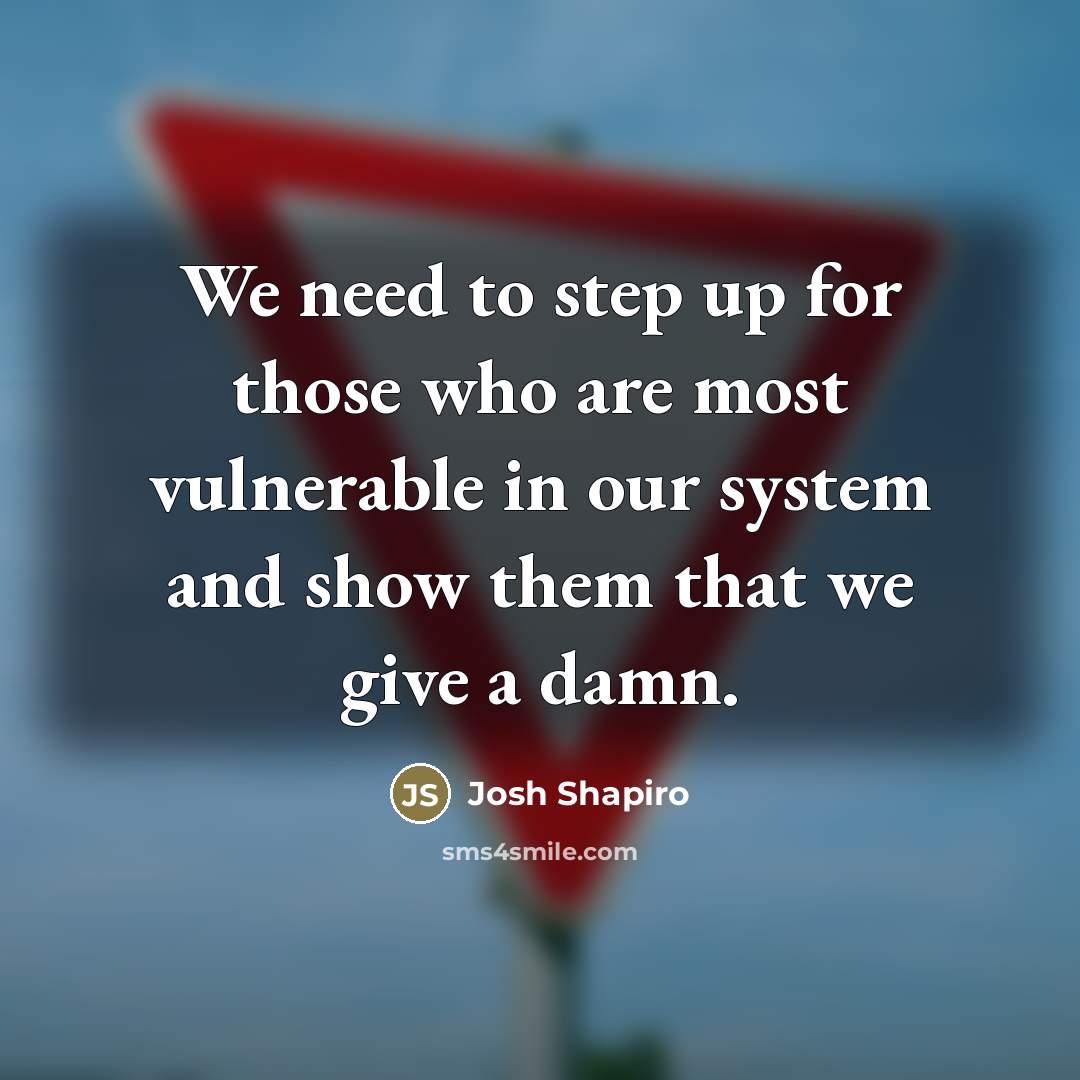 “We need to step up for those who are most…” quote by Josh Shapiro
