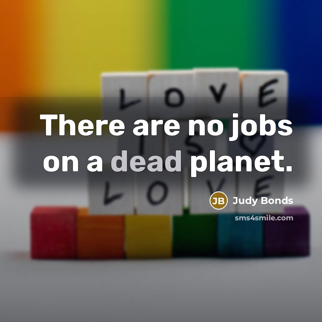 “There are no jobs on a dead planet.…” quote by Judy Bonds